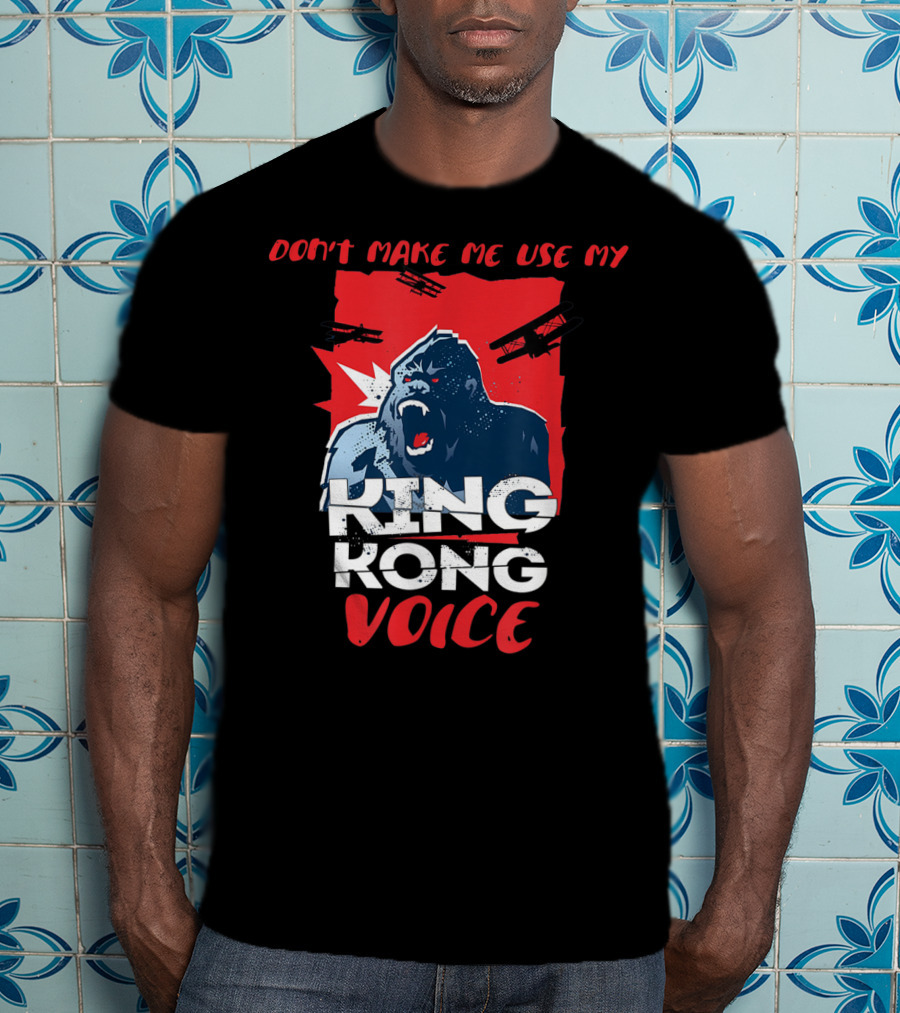 Funny Don't Make Me Use My King Kong Voice Planes Roaring T-Shirt