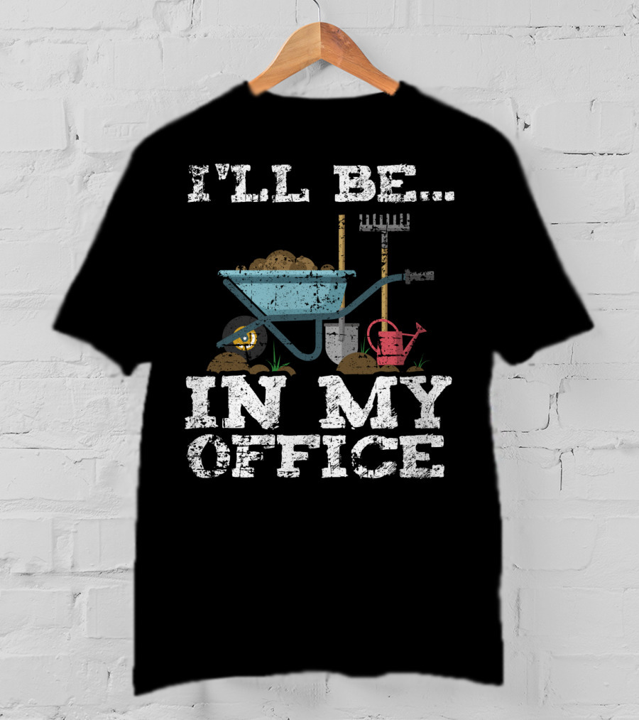 I'LL BE IN MY OFFICE Funny Garden Gardener Women Men T-Shirt