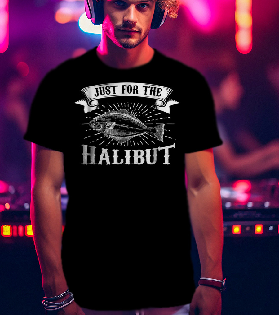 Funny Halibut Fishing Just For The Halibut Comedy Fish Joke T-Shirt