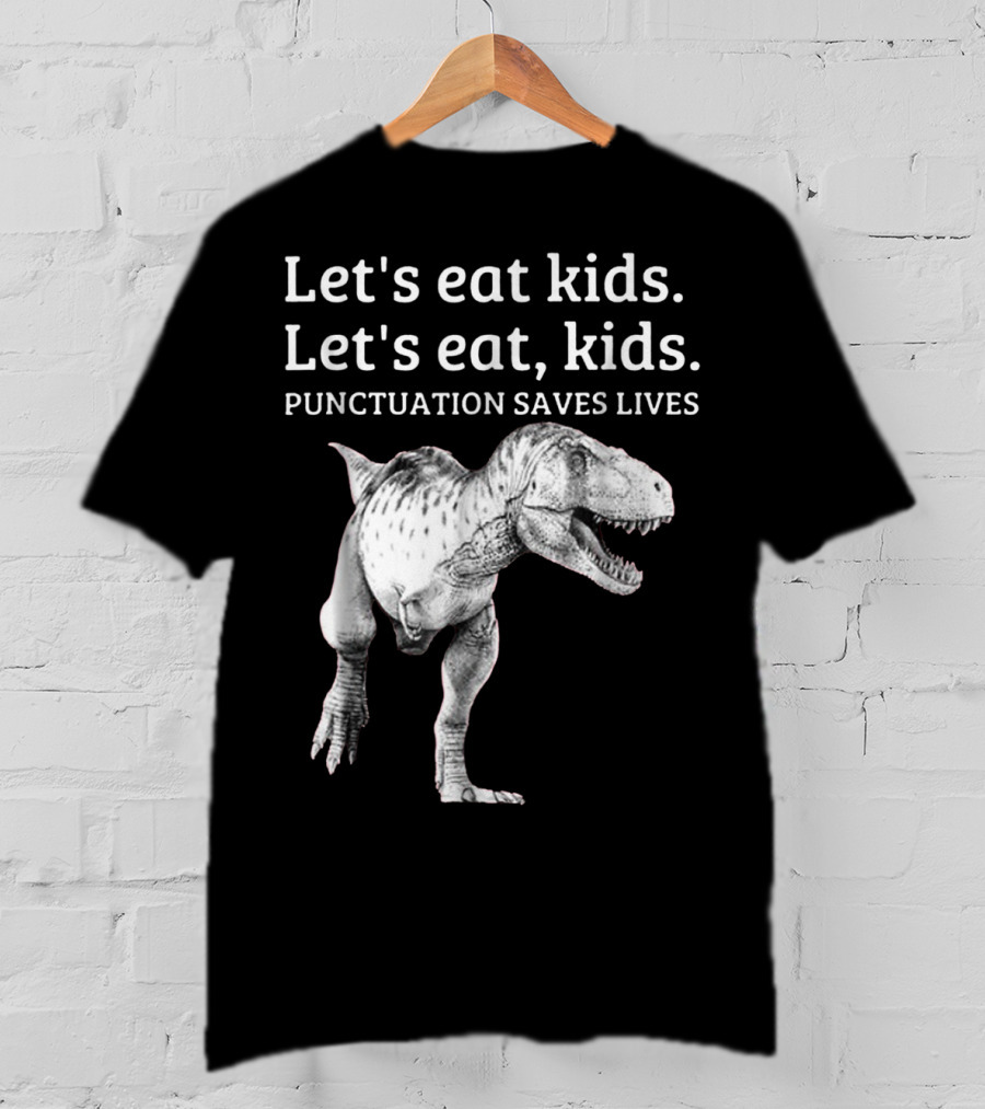 Let's Eat Kids Let's Eat Kids Punctuation Saves Lives Dinosaur T-Shirt