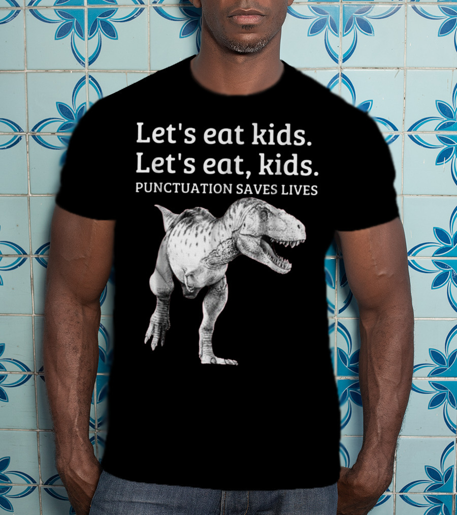 Let's Eat Kids Let's Eat Kids Punctuation Saves Lives Dinosaur T-Shirt