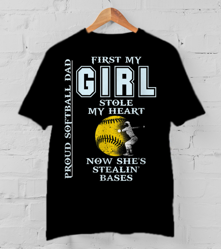 First My Girl Stole My Heart Now She's Stealin' Bases Proud Softball Dad T-Shirt