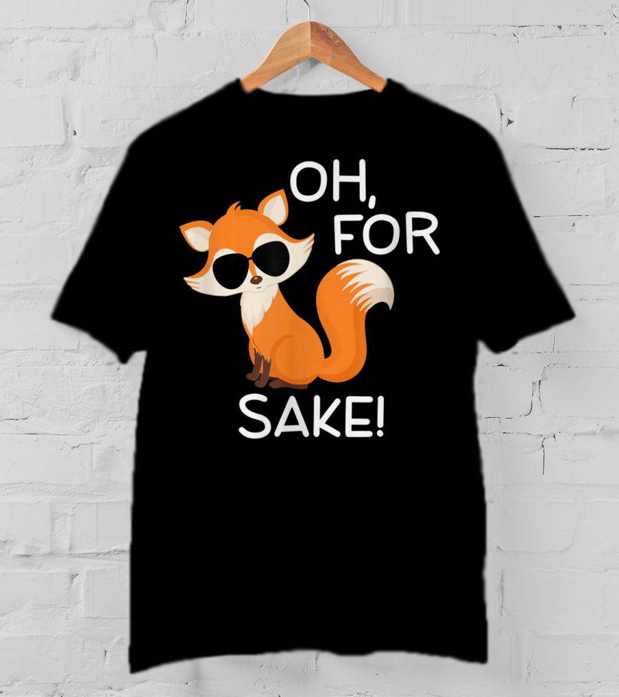 Oh For Fox Sake Funny Sarcastic Pun Joke T-Shirt
