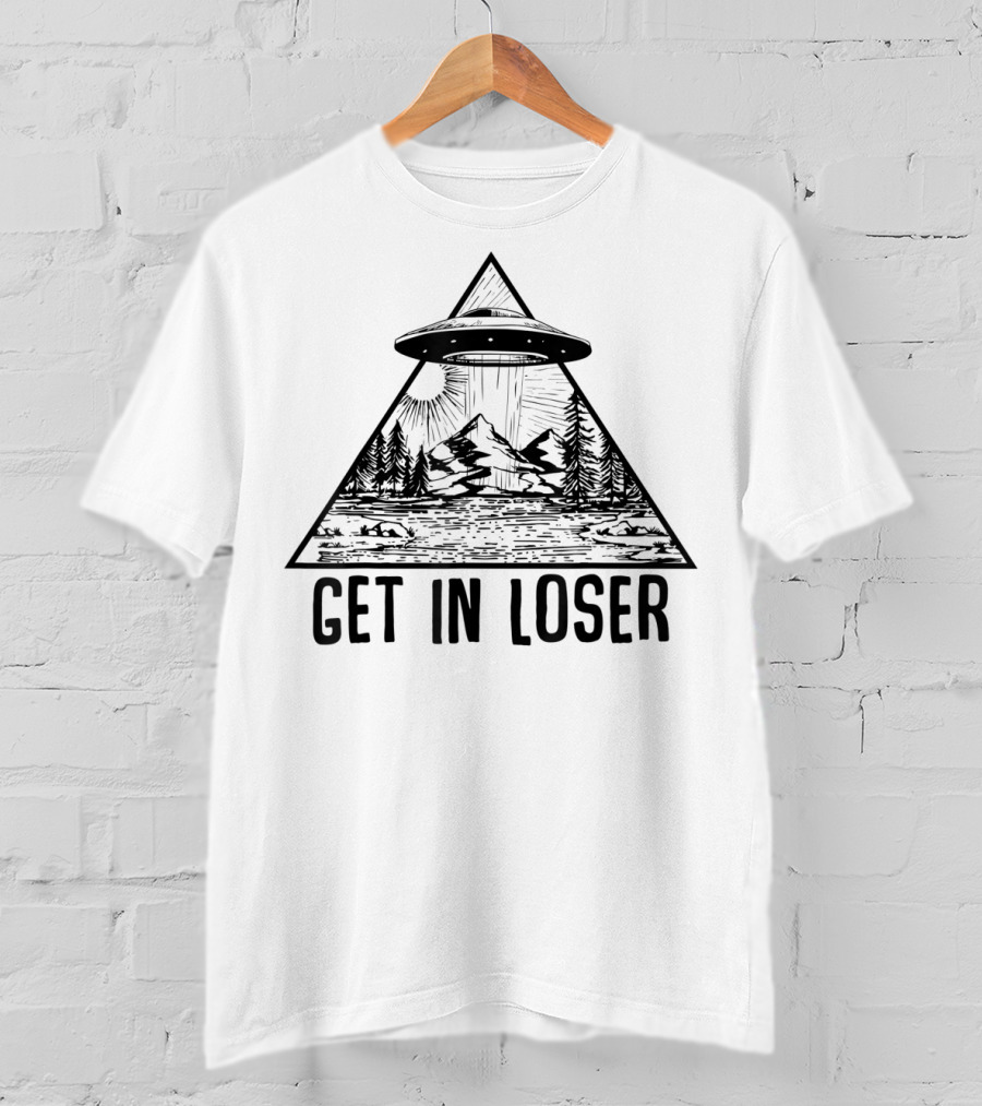Get In Loser UFO Mountain Forest Scene Alien Abduction Conspiracy T-Shirt