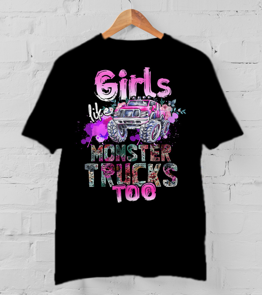 Girls Like Monster Trucks Too Colorful Floral Paint Splash Truck T-Shirt