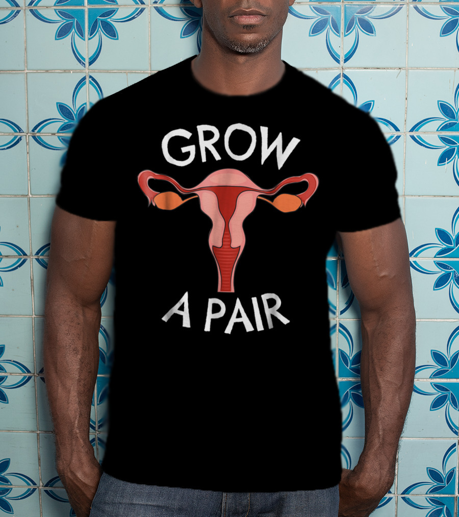 Grow A Pair Ovaries Feminist T-Shirt