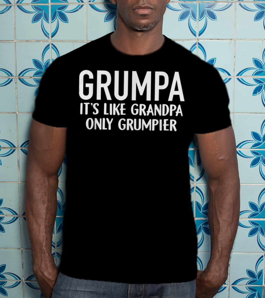 GRUMPA It's Like Grandpa Only Grumpier T-Shirt
