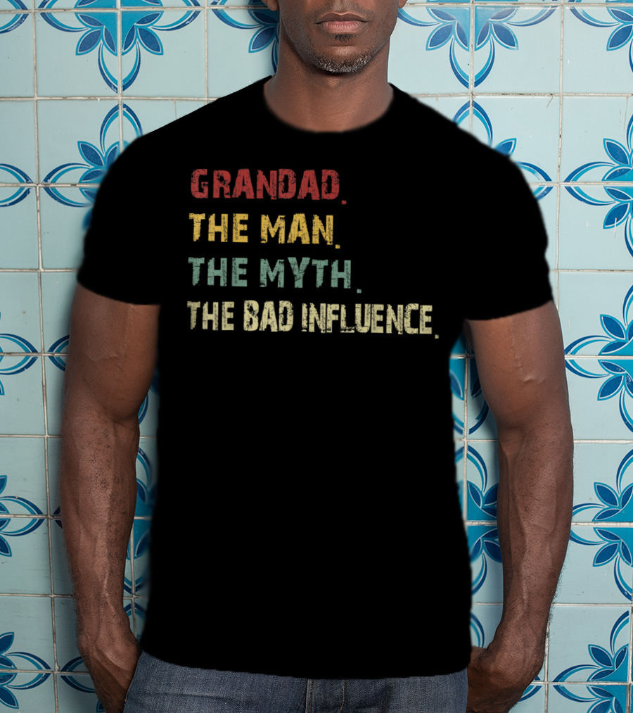 Grandad The Man The Myth The Bad Influence T-Shirt