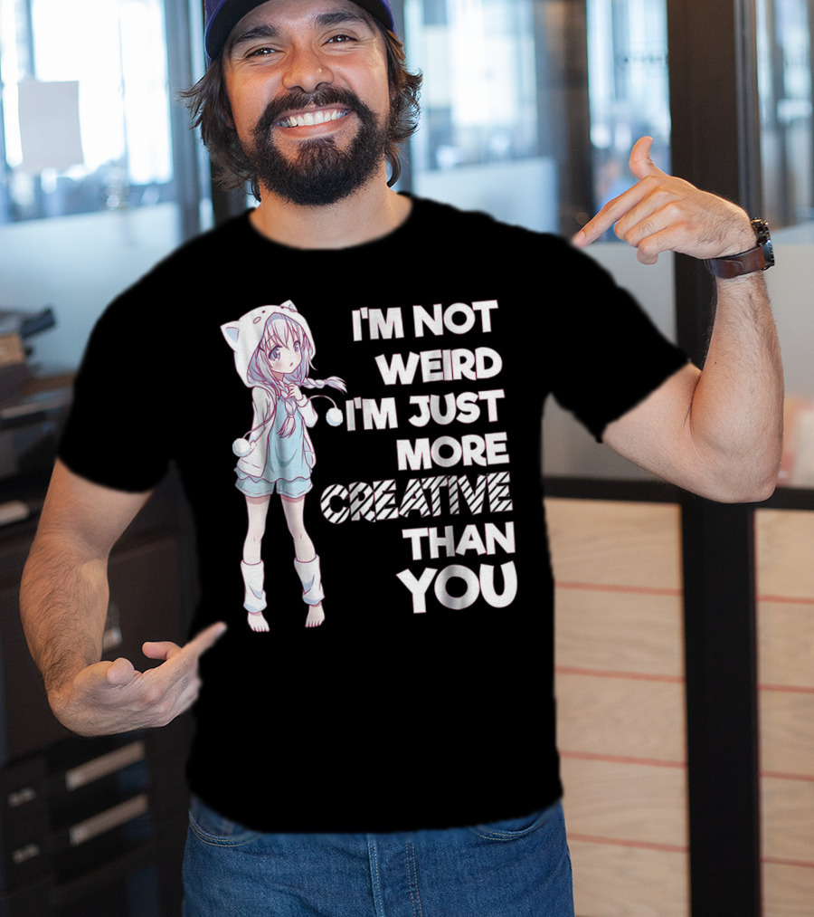 I'm Not Weird I'm Just More Creative Than You Cute Kawaii Anime T-Shirt