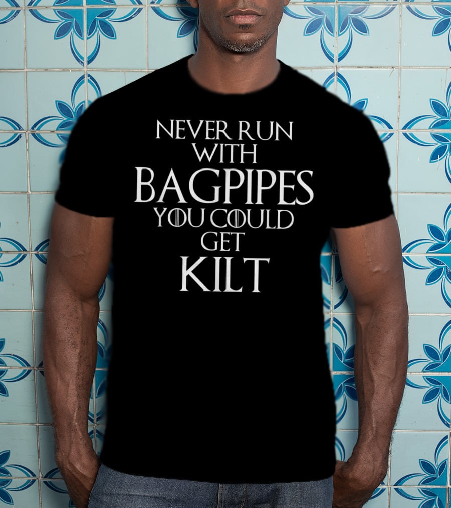 Never Run With Bagpipes You Could Get Kilt Scottish Pride T-Shirt