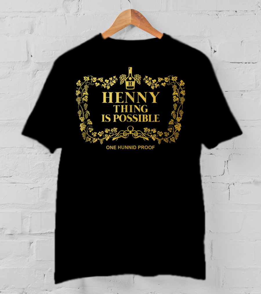 Hennything Is Possible One Hunnid Proof Label T-Shirt