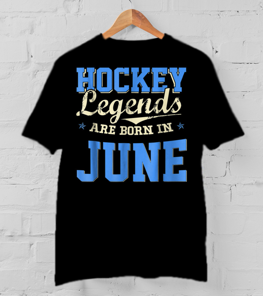 Hockey Legends Are Born In June T-Shirt