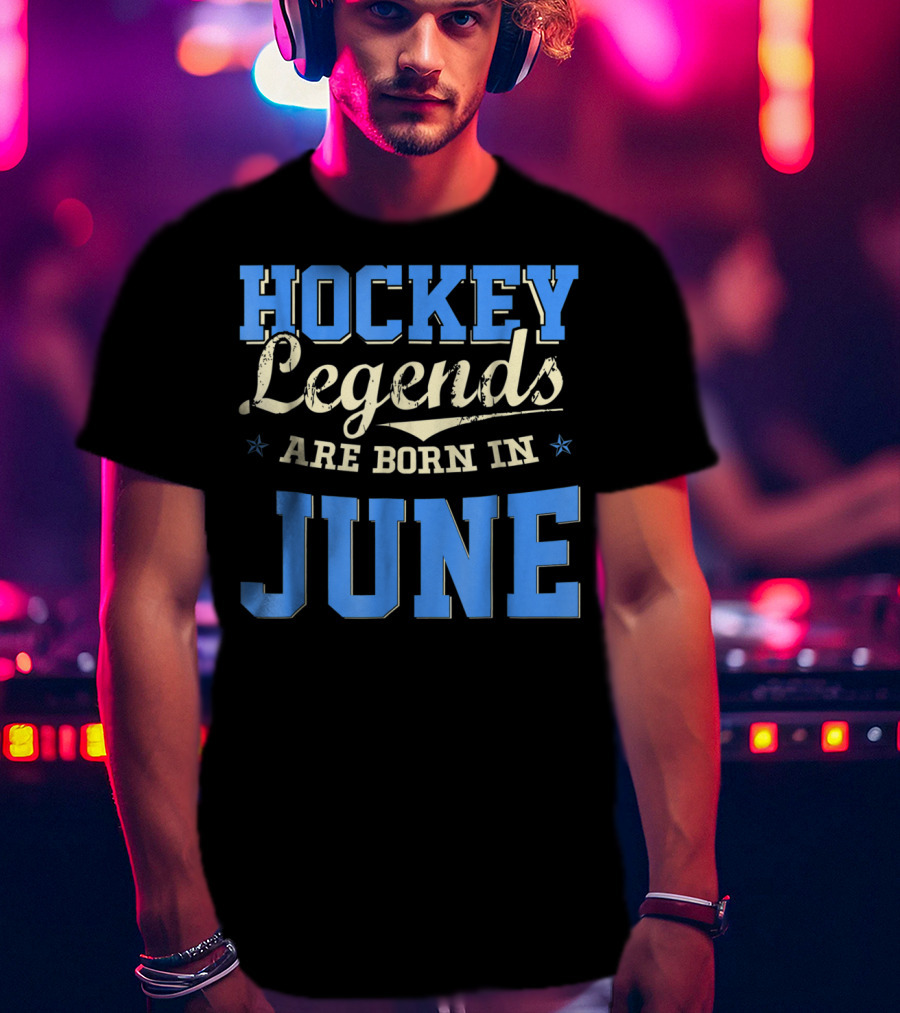 Hockey Legends Are Born In June T-Shirt