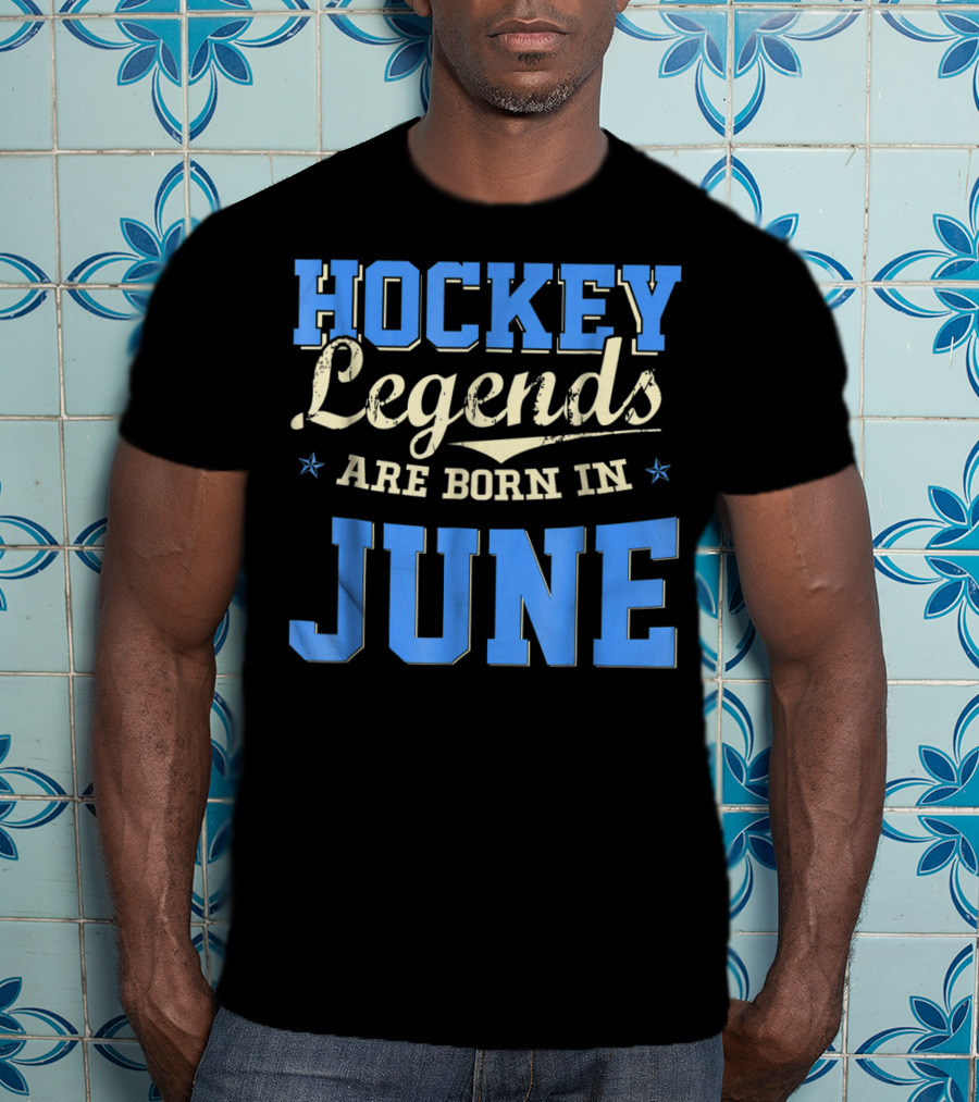 Hockey Legends Are Born In June T-Shirt