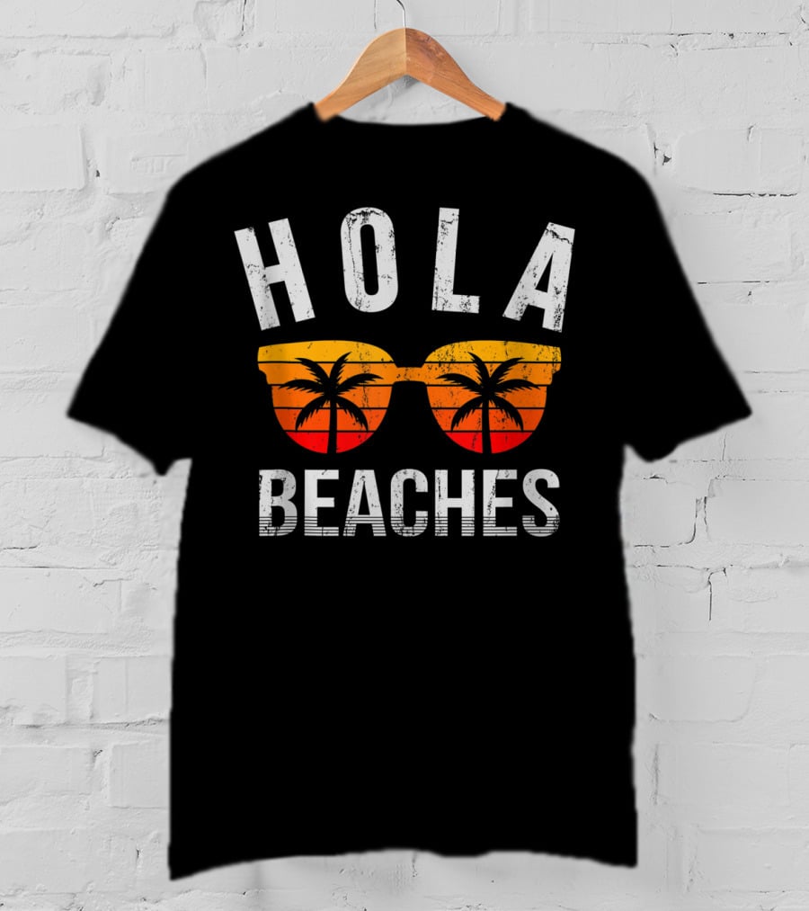 Hola Beaches Sunglasses Palm Trees Vacation Vibes T-Shirt
