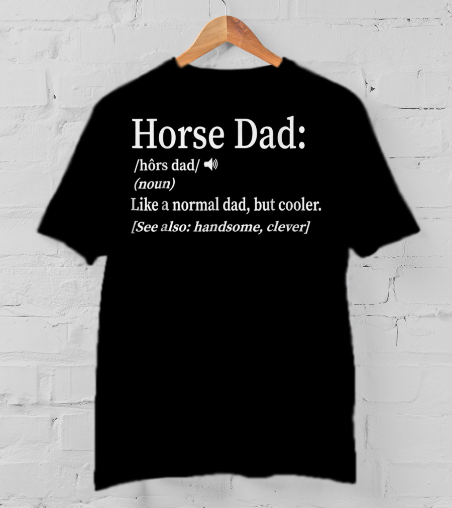 Horse Dad Like A Normal Dad But Cooler Handsome Clever T-Shirt