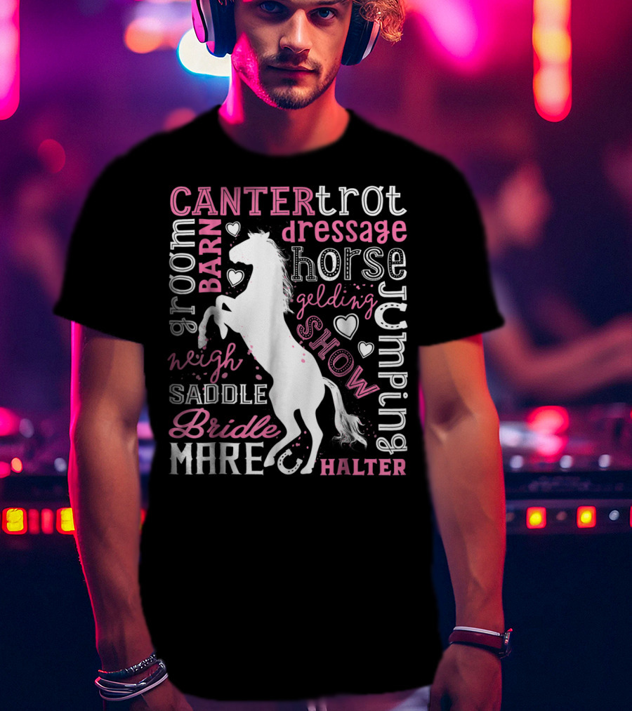 Horse Jumping Dressage Canter Trot Mare Bridle Saddle Halter Groom Barn Neigh Show Gelding T-Shirt