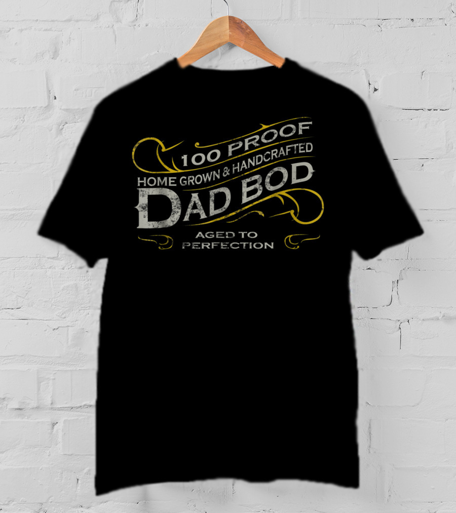 100 Proof Home Grown Handcrafted Dad Bod Aged To Perfection Vintage Whiskey Label T-Shirt