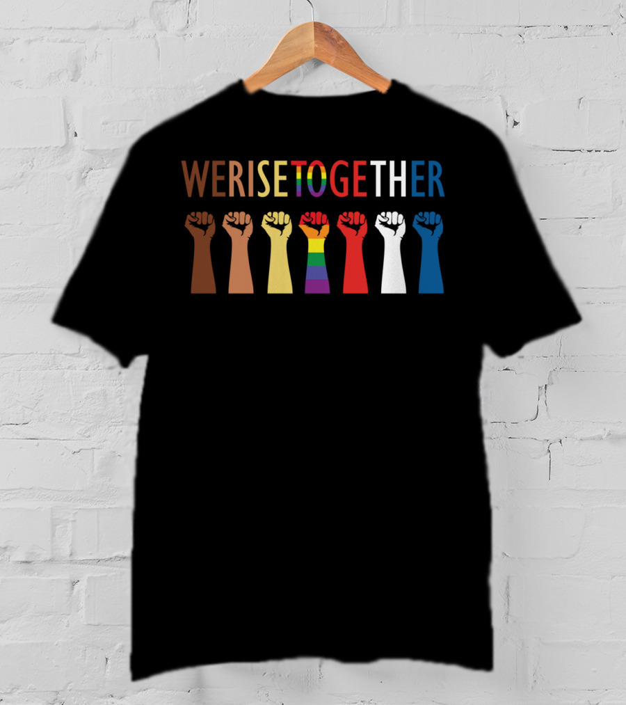 We Rise Together Equality Fists Of Diversity And Unity T-Shirt