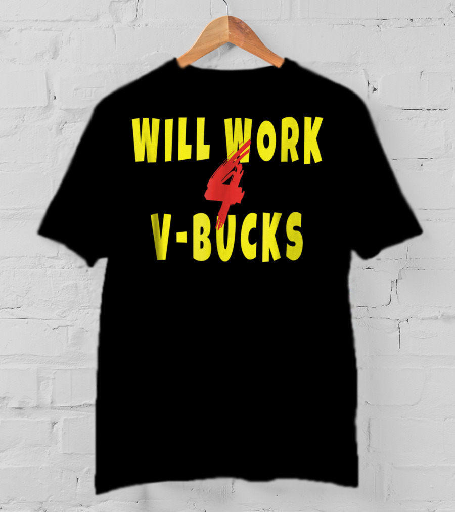 Will Work 4 V-Bucks Gamer Loot Buying T-Shirt