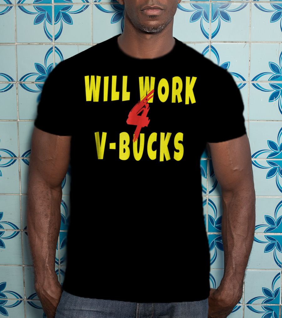 Will Work 4 V-Bucks Gamer Loot Buying T-Shirt