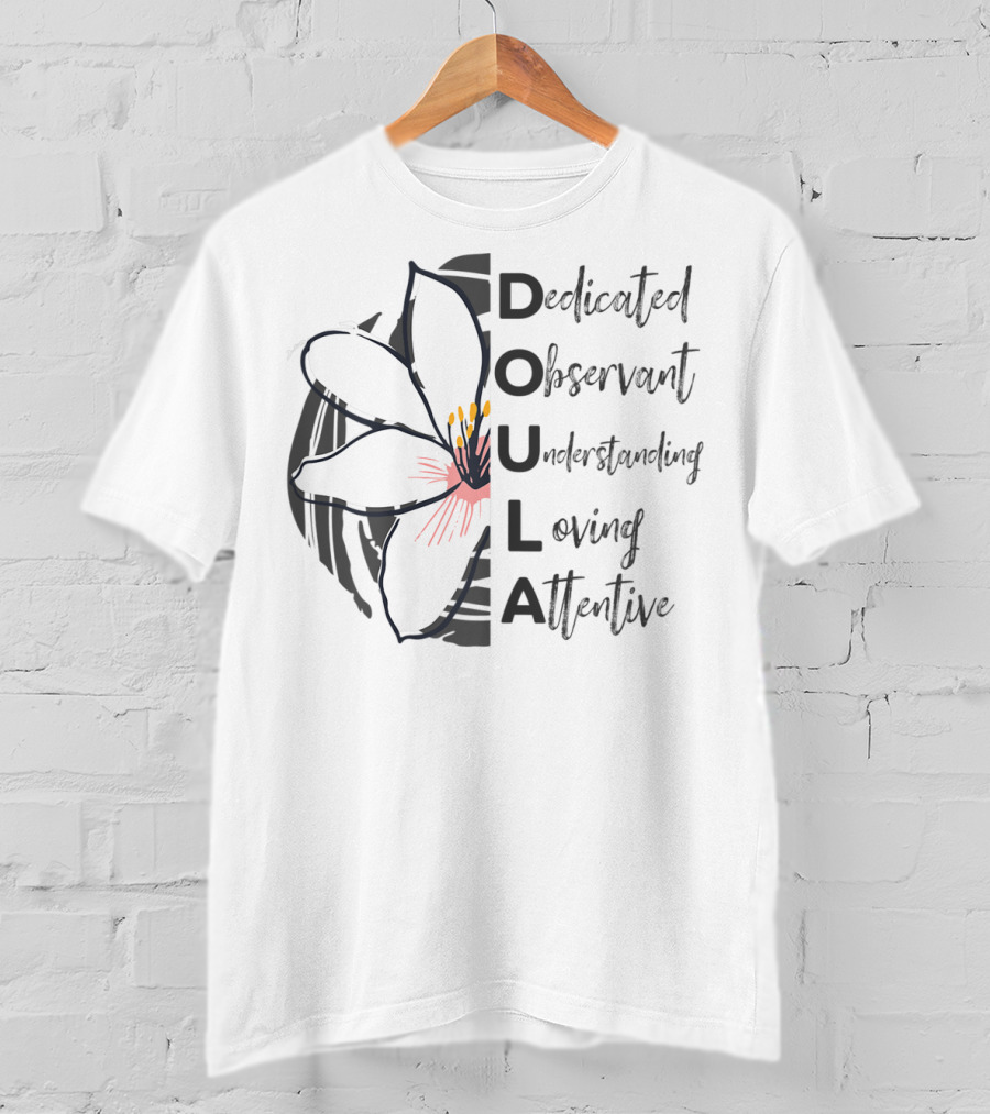 Dedicated Observant Understanding Loving Attentive Doula Appreciation T-Shirt
