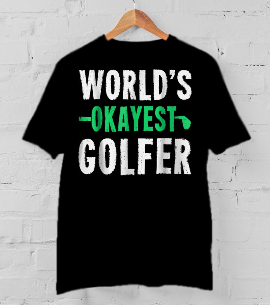 World's Okayest Golfer Golf Humor Fun And Light-Hearted Golfing T-Shirt