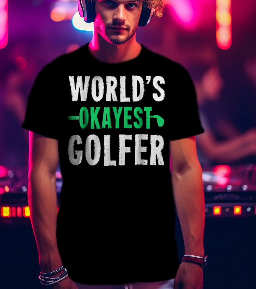 World's Okayest Golfer Golf Humor Fun And Light-Hearted Golfing T-Shirt