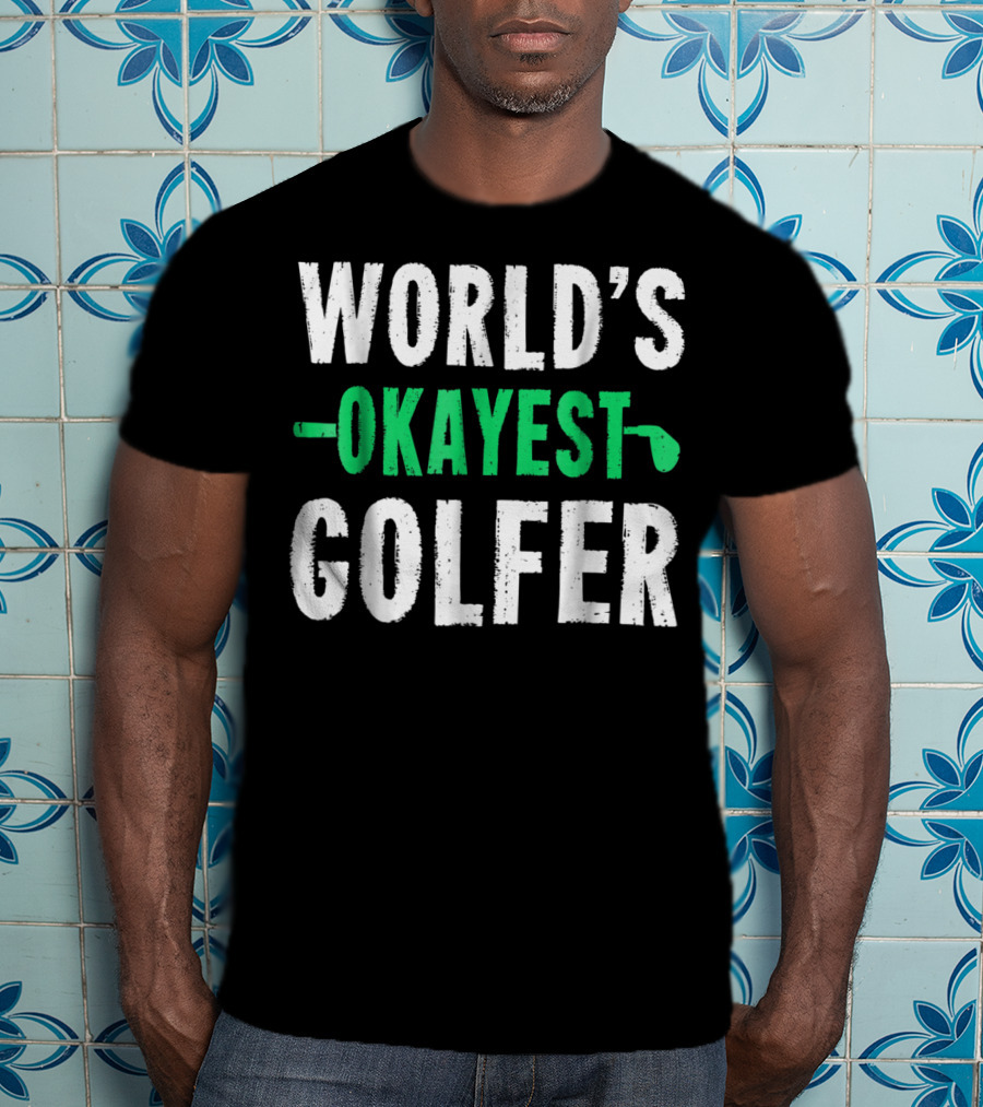 World's Okayest Golfer Golf Humor Fun And Light-Hearted Golfing T-Shirt