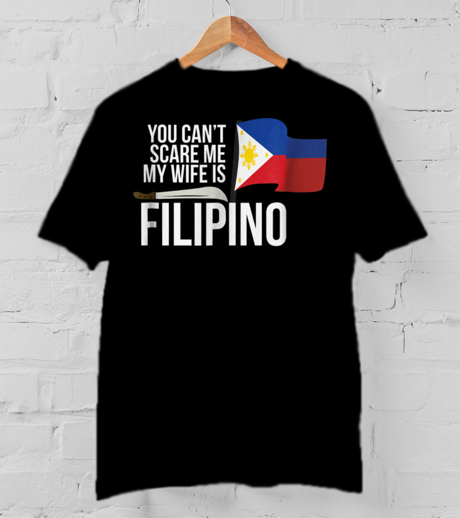 You Can't Scare Me My Wife Is Filipino Flag Machete Pinoy T-Shirt