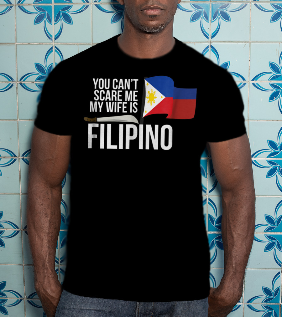 You Can't Scare Me My Wife Is Filipino Flag Machete Pinoy T-Shirt
