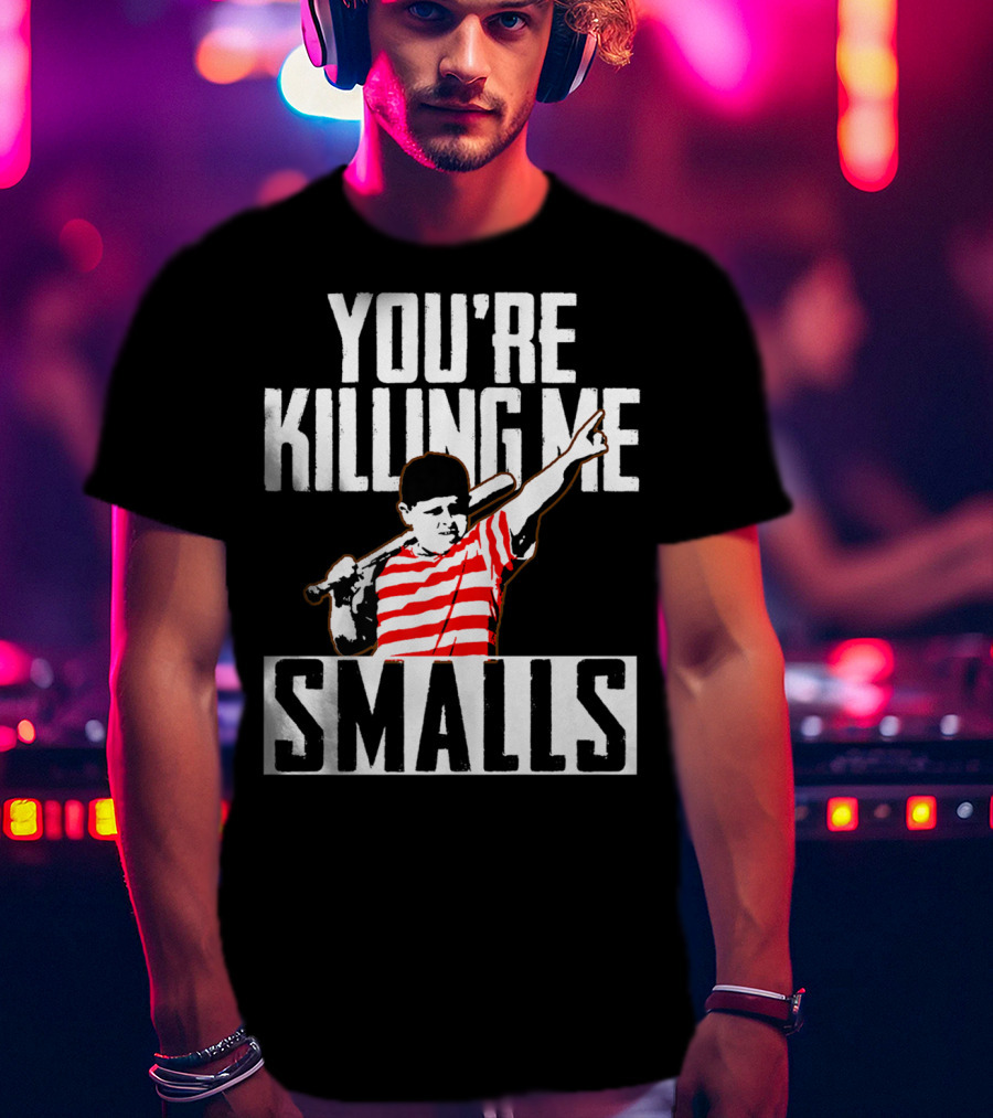 You're Killing Me Smalls Softball You're T-Shirt