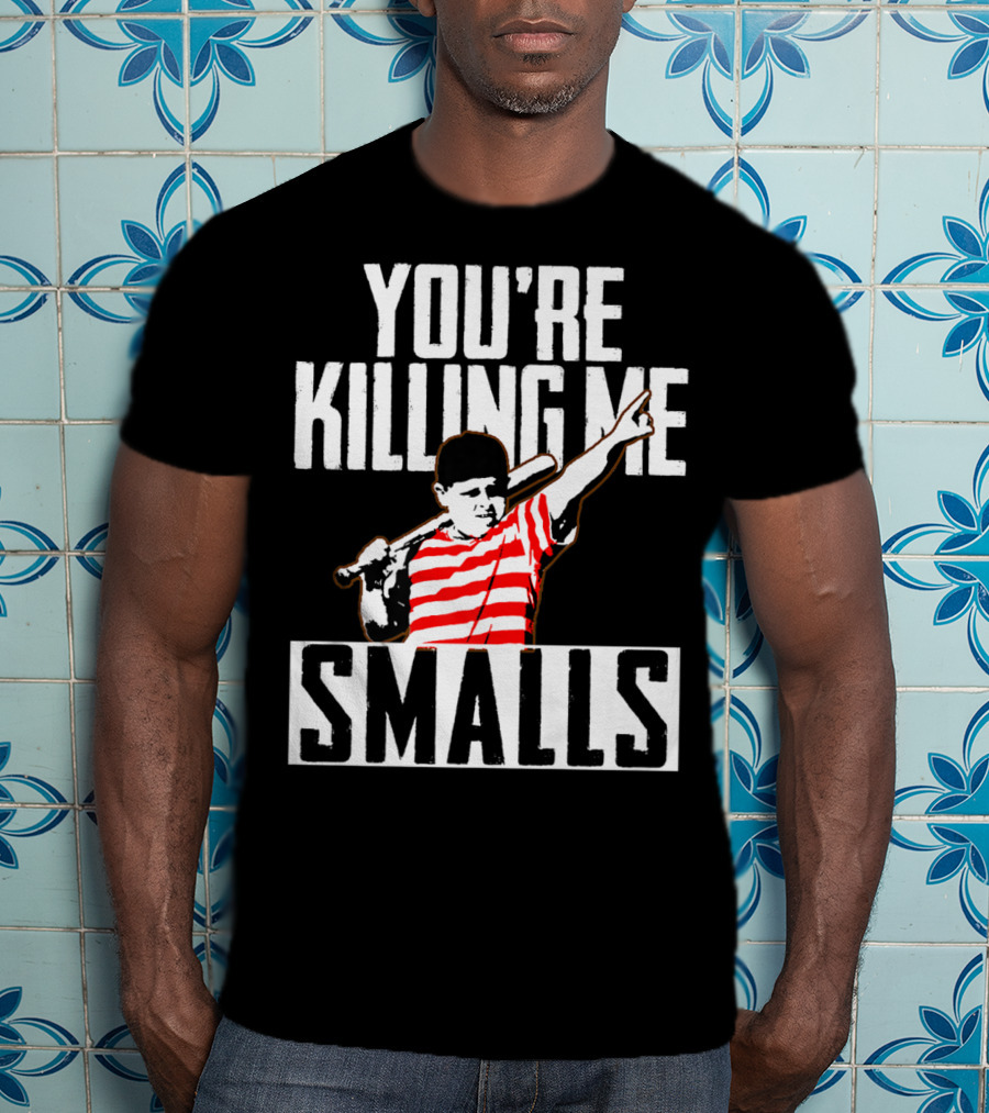 You're Killing Me Smalls Softball You're T-Shirt
