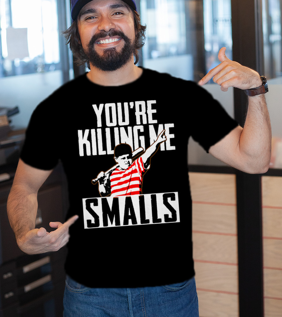 You're Killing Me Smalls Softball You're T-Shirt