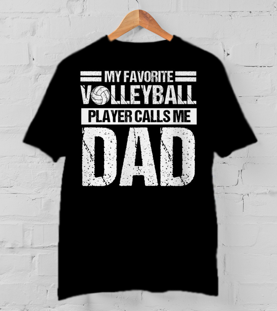 My Favorite Volleyball Player Calls Me Dad T-Shirt
