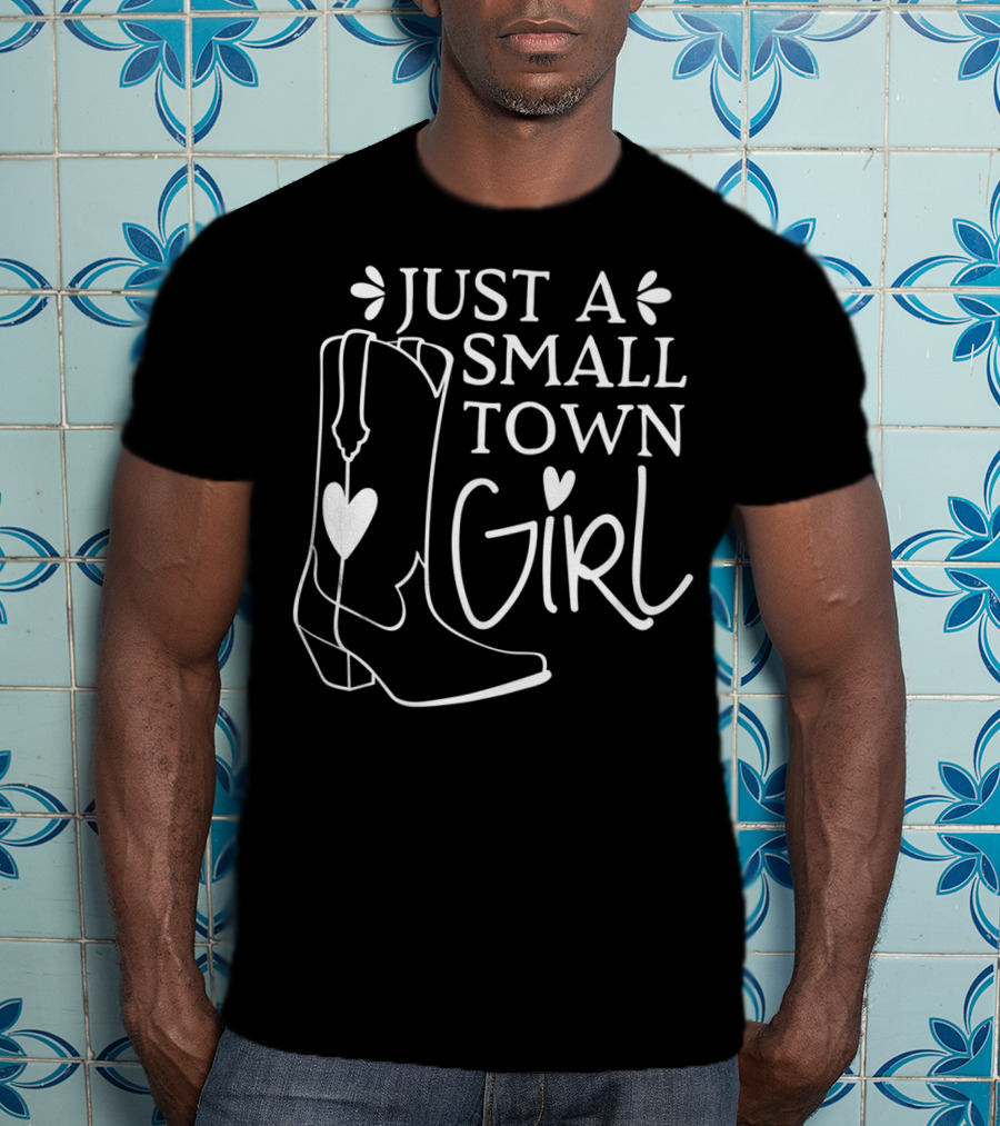 Just A Small Town Girl Cowgirl Cowboy Boots Country Western Horse P3 T-Shirt