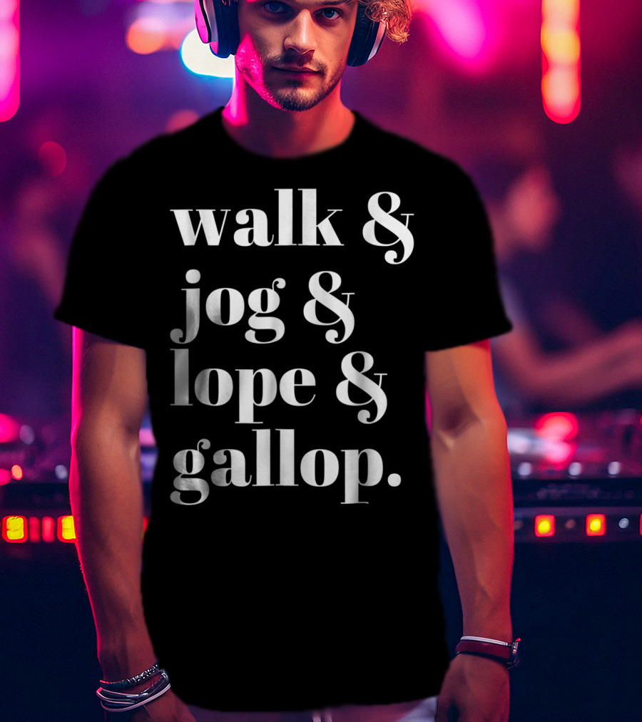 Walk Jog Lope Gallop Cowgirl Western Horse Riding T-Shirt