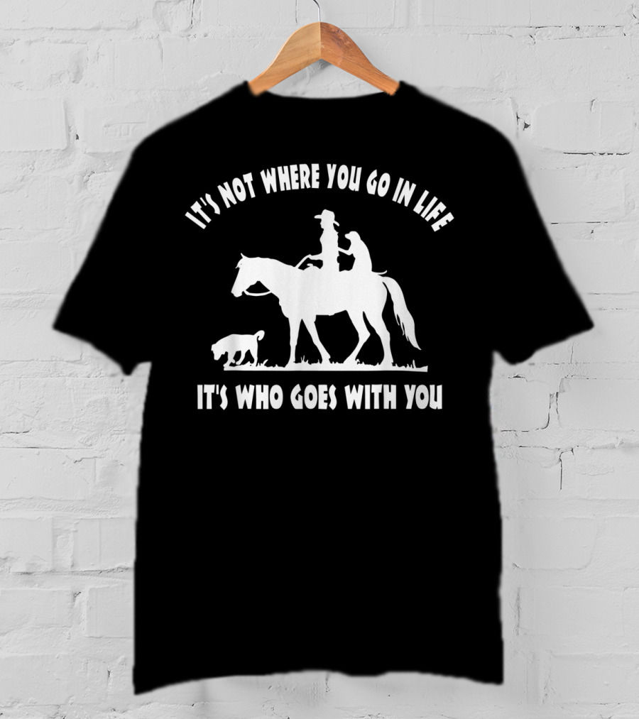 Cowgirl Horse Lover Dog Mom It's Who Goes With You Motivational T-Shirt