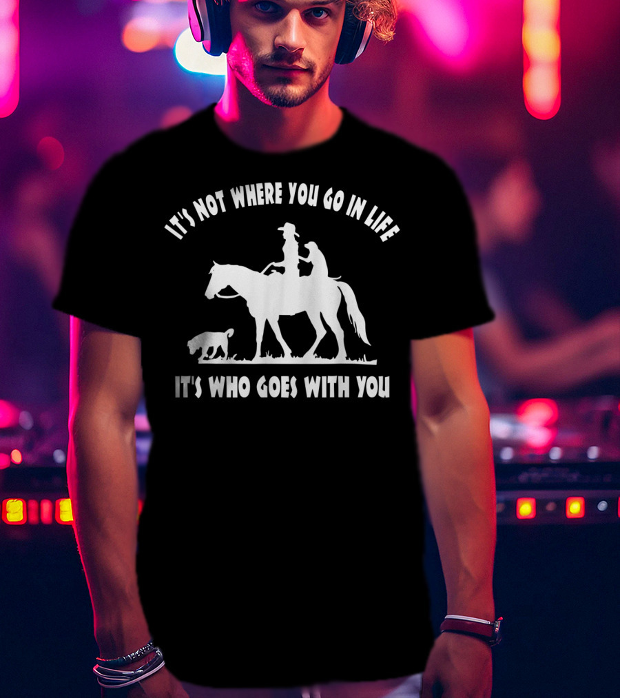 Cowgirl Horse Lover Dog Mom It's Who Goes With You Motivational T-Shirt