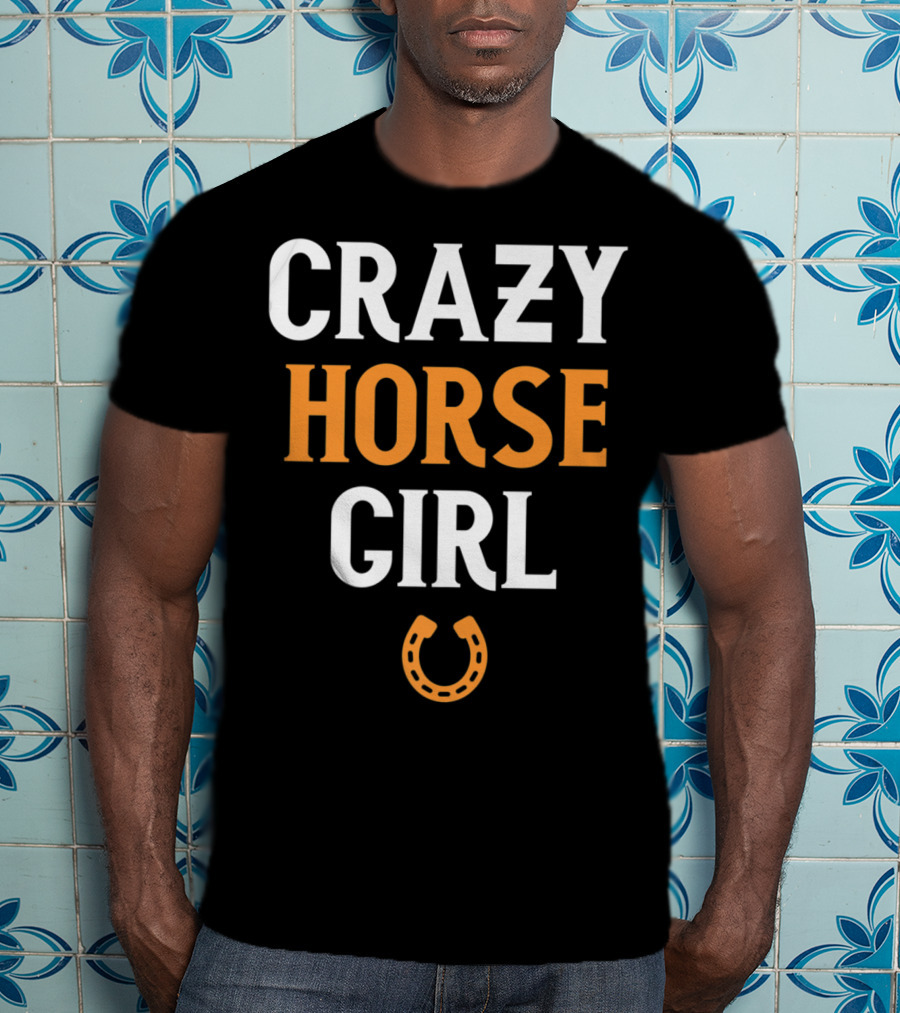CRAZY HORSE GIRL Funny Horse Lover Horseshoe T-Shirt