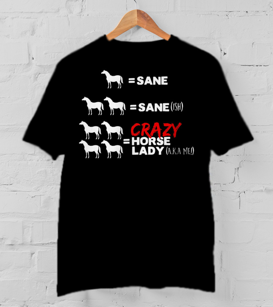 Horse Sane Crazy Horse Lady A.K.A Me Funny Horse T-Shirt
