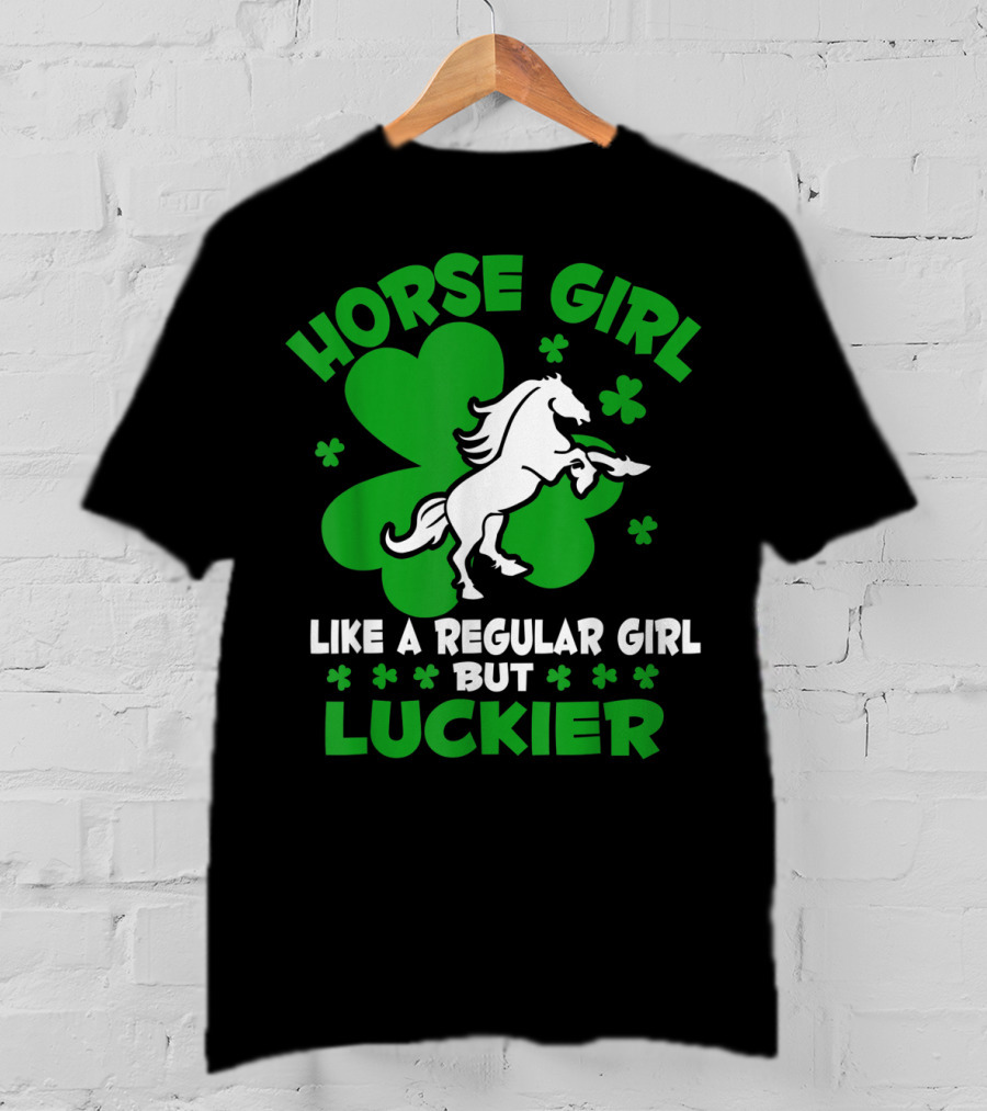 Horse Girl Like A Regular Girl But Luckier St Patrick's Day T-Shirt