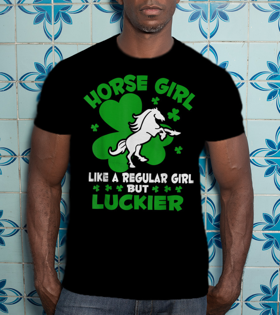 Horse Girl Like A Regular Girl But Luckier St Patrick's Day T-Shirt