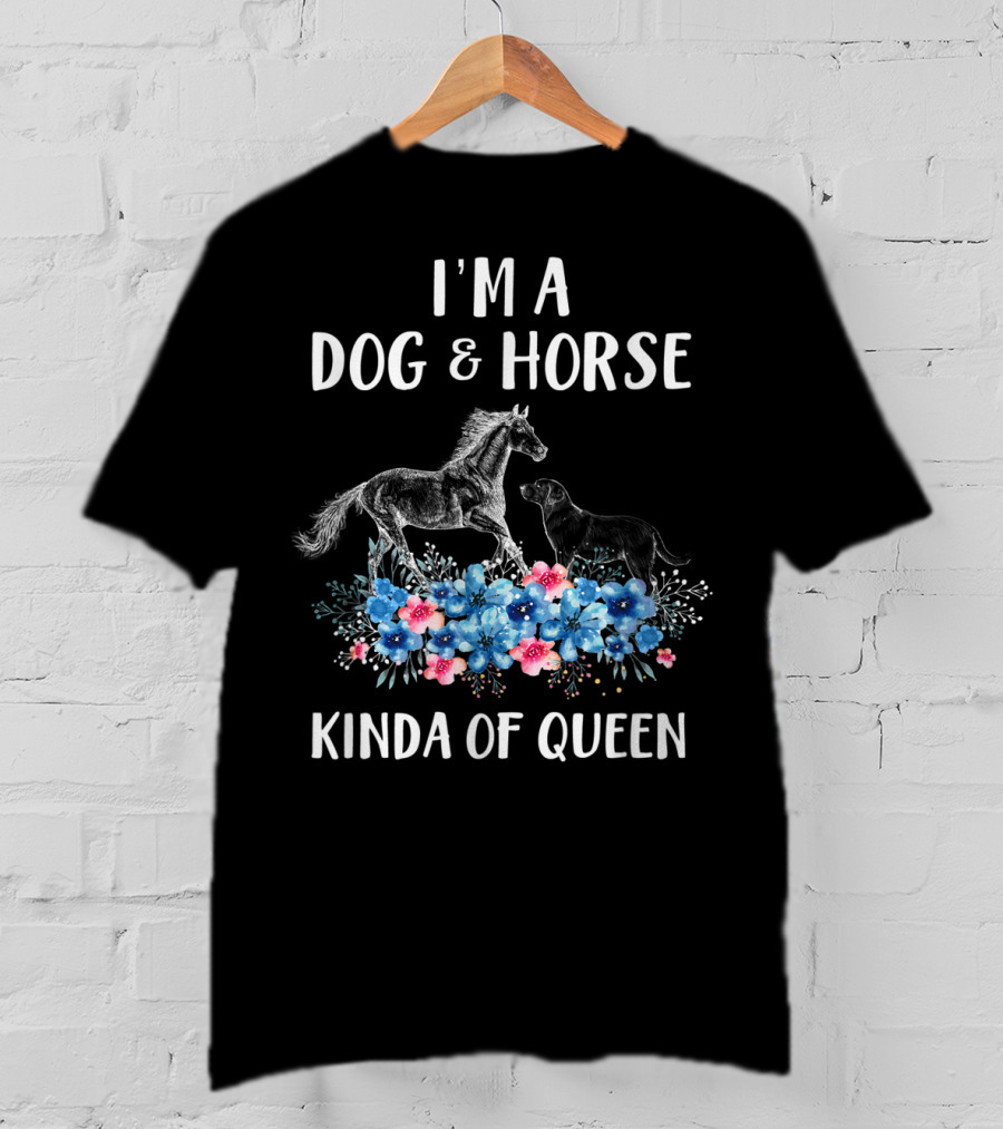 I'm A Dog And Horse Kinda Of Queen T-Shirt