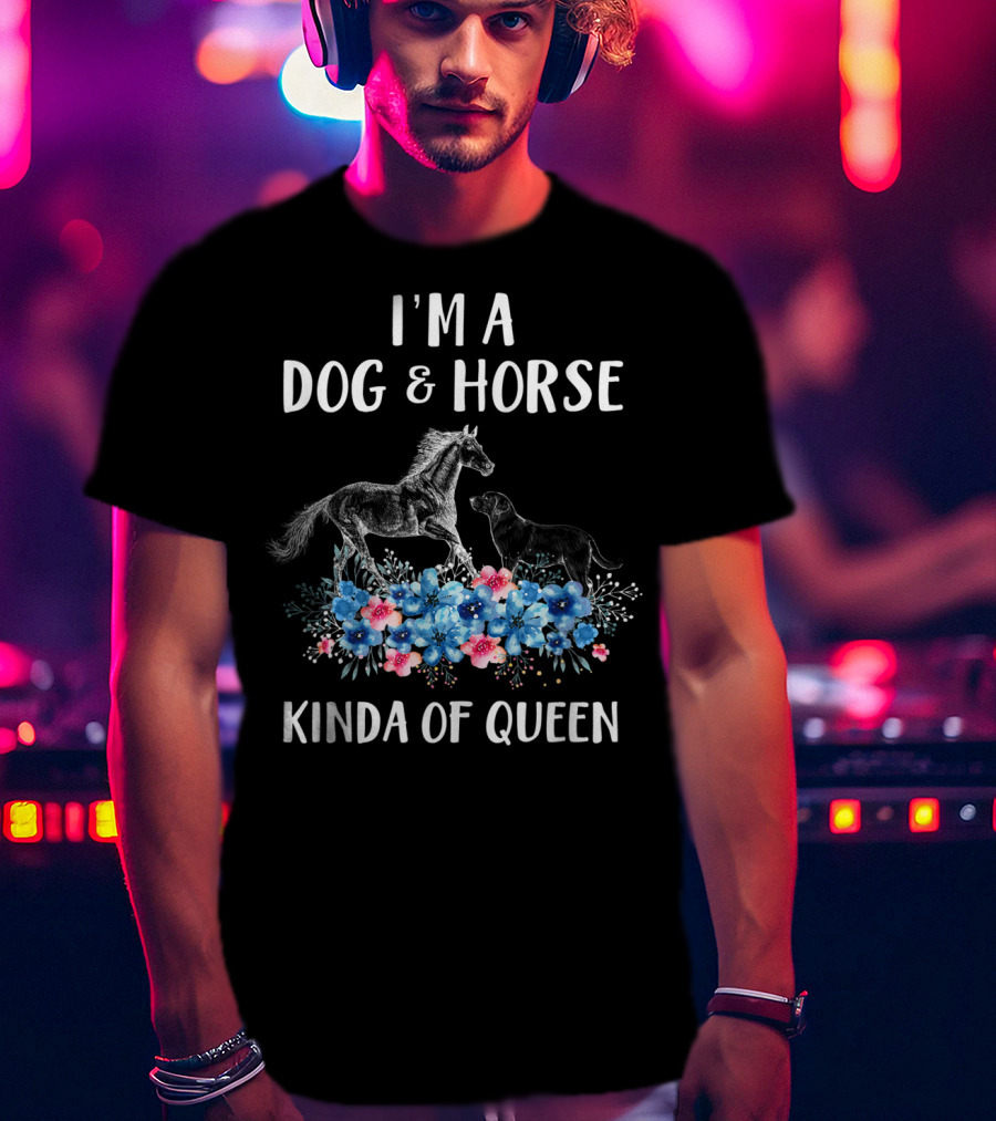 I'm A Dog And Horse Kinda Of Queen T-Shirt