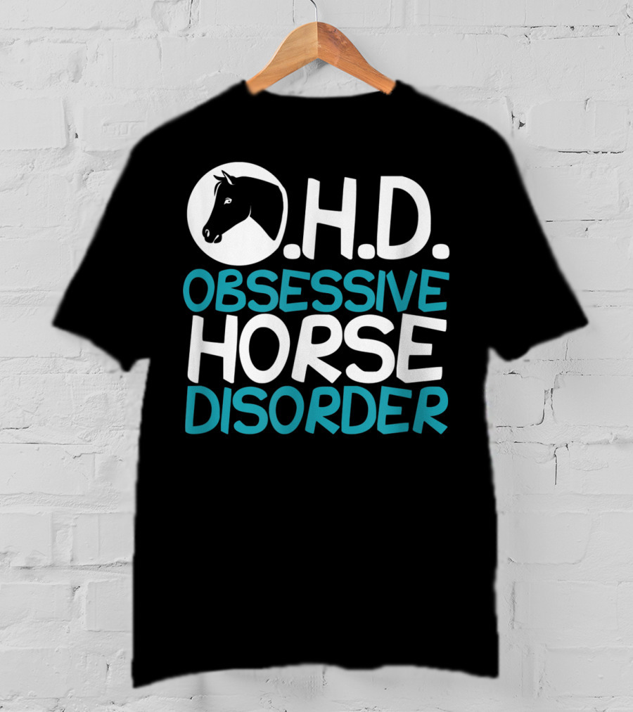 O.H.D. Obsessive Horse Disorder Humor T-Shirt