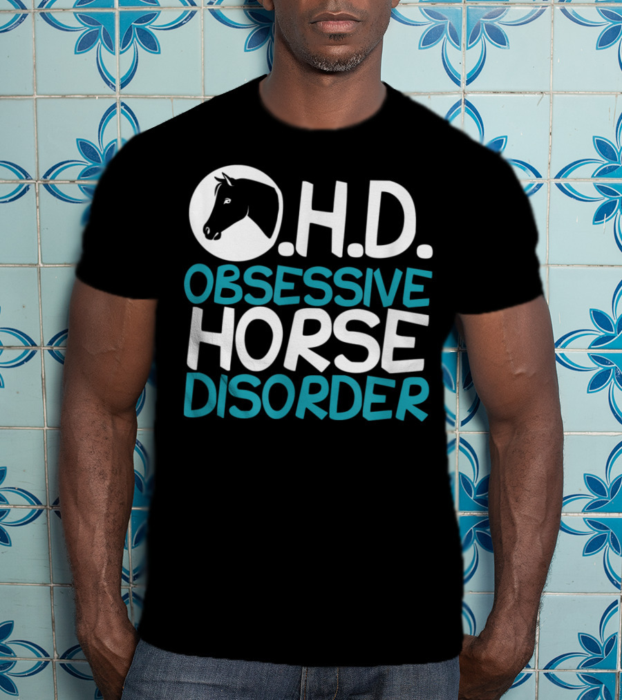 O.H.D. Obsessive Horse Disorder Humor T-Shirt