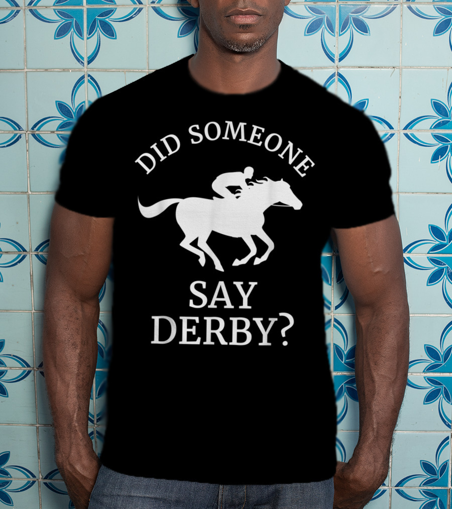 Did Someone Say Derby Horse Racing Horse Lover T-Shirt