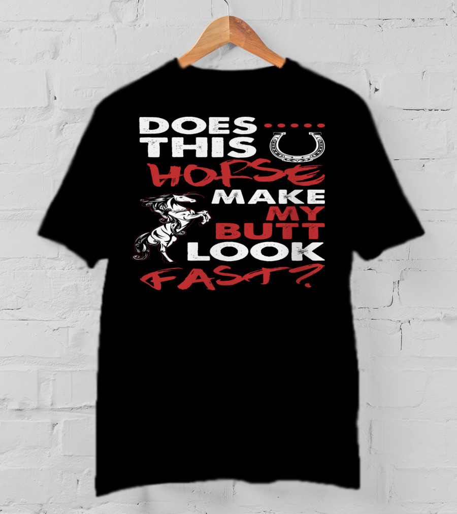 Does This Horse Make My Butt Look Fast With Horse And Horseshoe T-Shirt