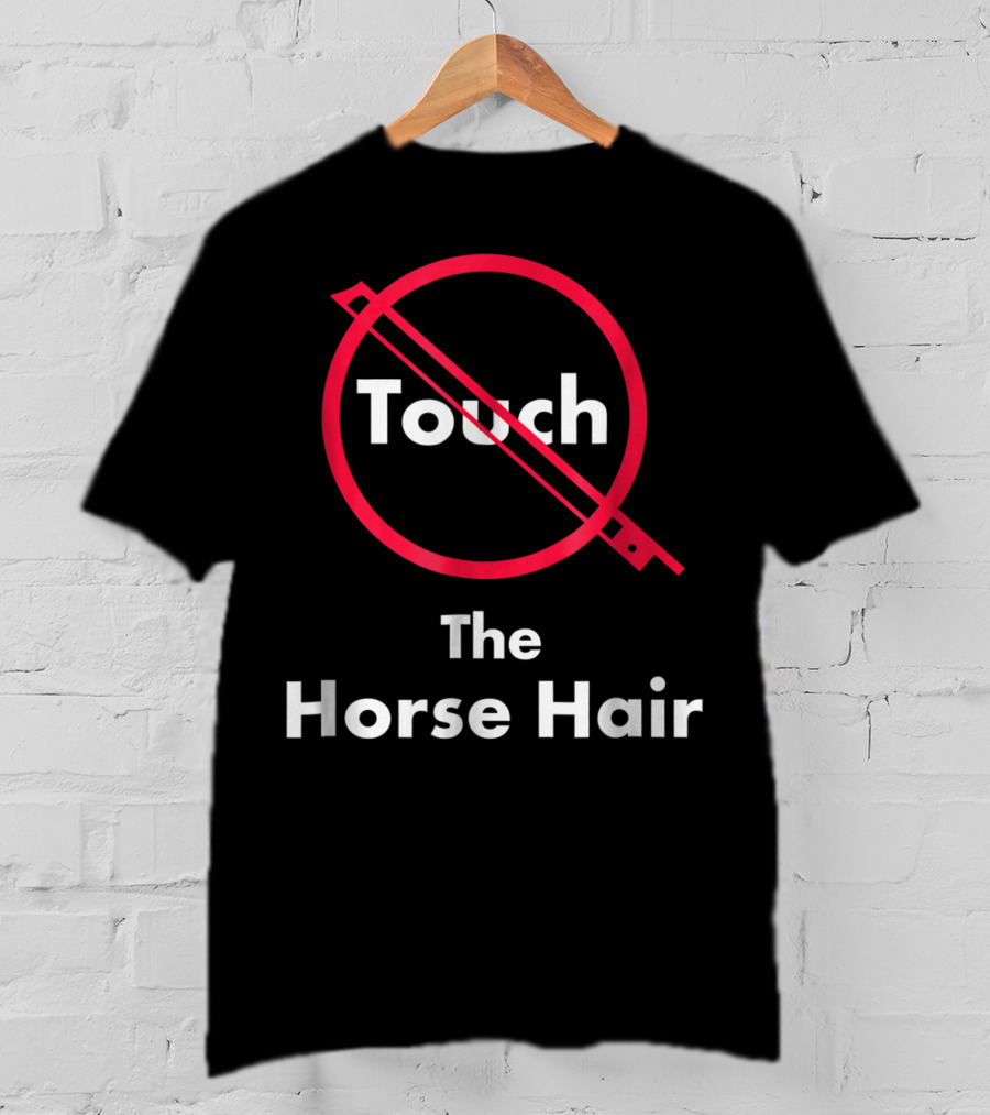 Touch The Horse Hair Funny Orchestra T-Shirt